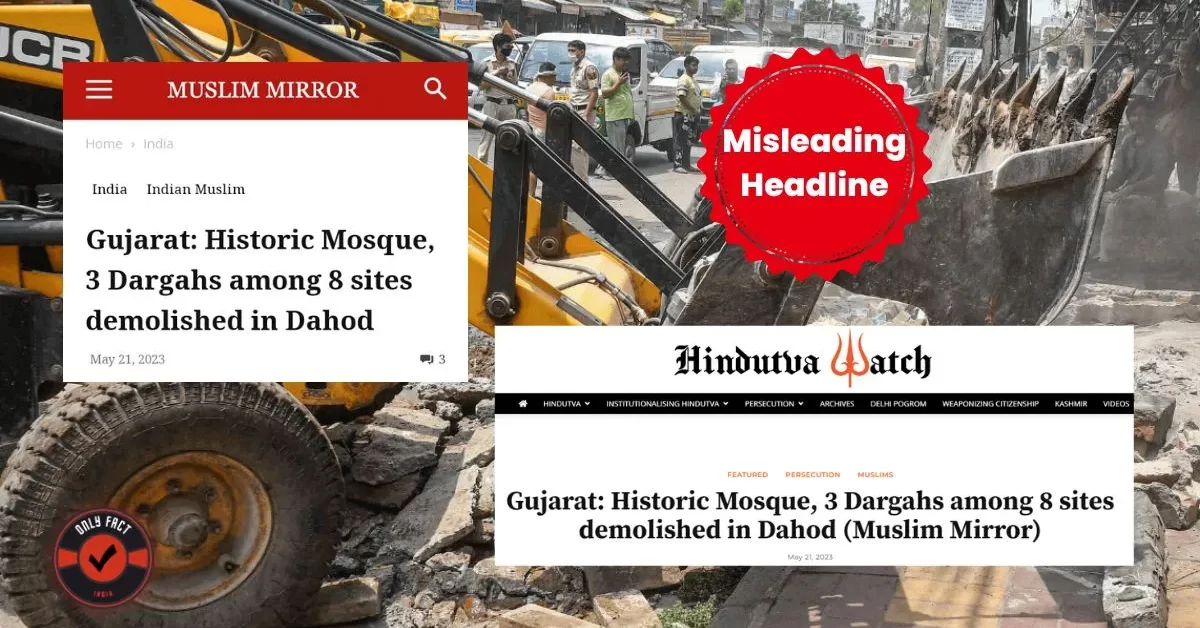 The Hindutva Watch report's headline suggest that Mosque and Dargahs were demolished in Dahod, Gujarat